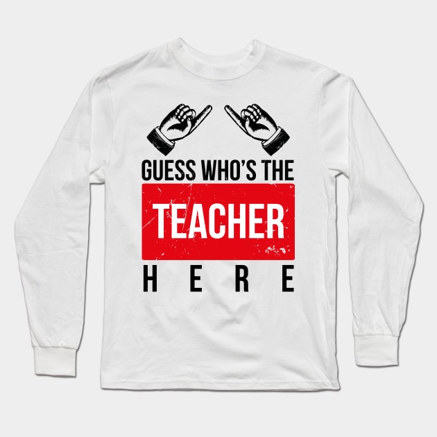 Guess Who's The Teacher Here - Funny Sayings (v2)-01 Long Sleeve T-Shirt by bluerockproducts